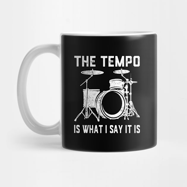 The Tempo Is What I Say It Is Drummer Drumming Lover Drum by ChrifBouglas